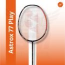 Yonex Astrox 77 Play (strung) Badminton Racquet