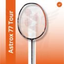 Yonex Astrox  77 Tour  Badminton Racquet